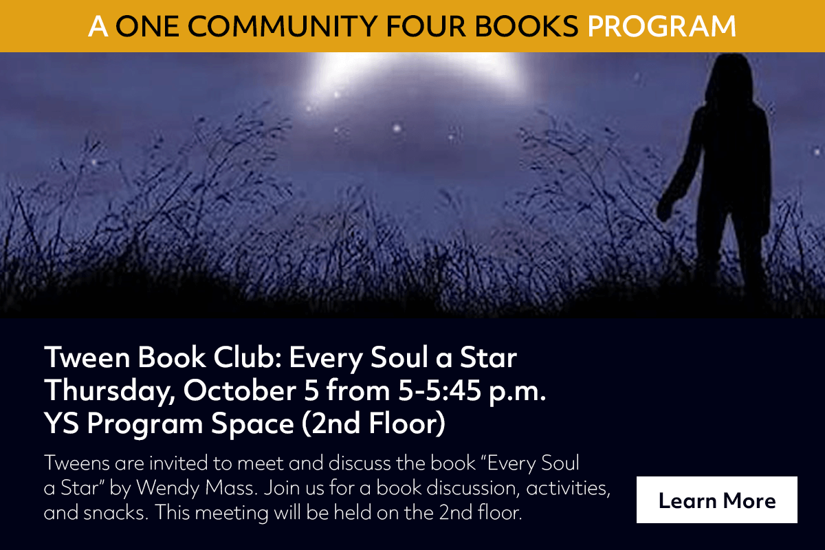 Tweens are invited to meet and discuss the book “Every Soul
a Star” by Wendy Mass. Join us for a book discussion, activities,
and snacks. This meeting will be held on the 2nd floor.