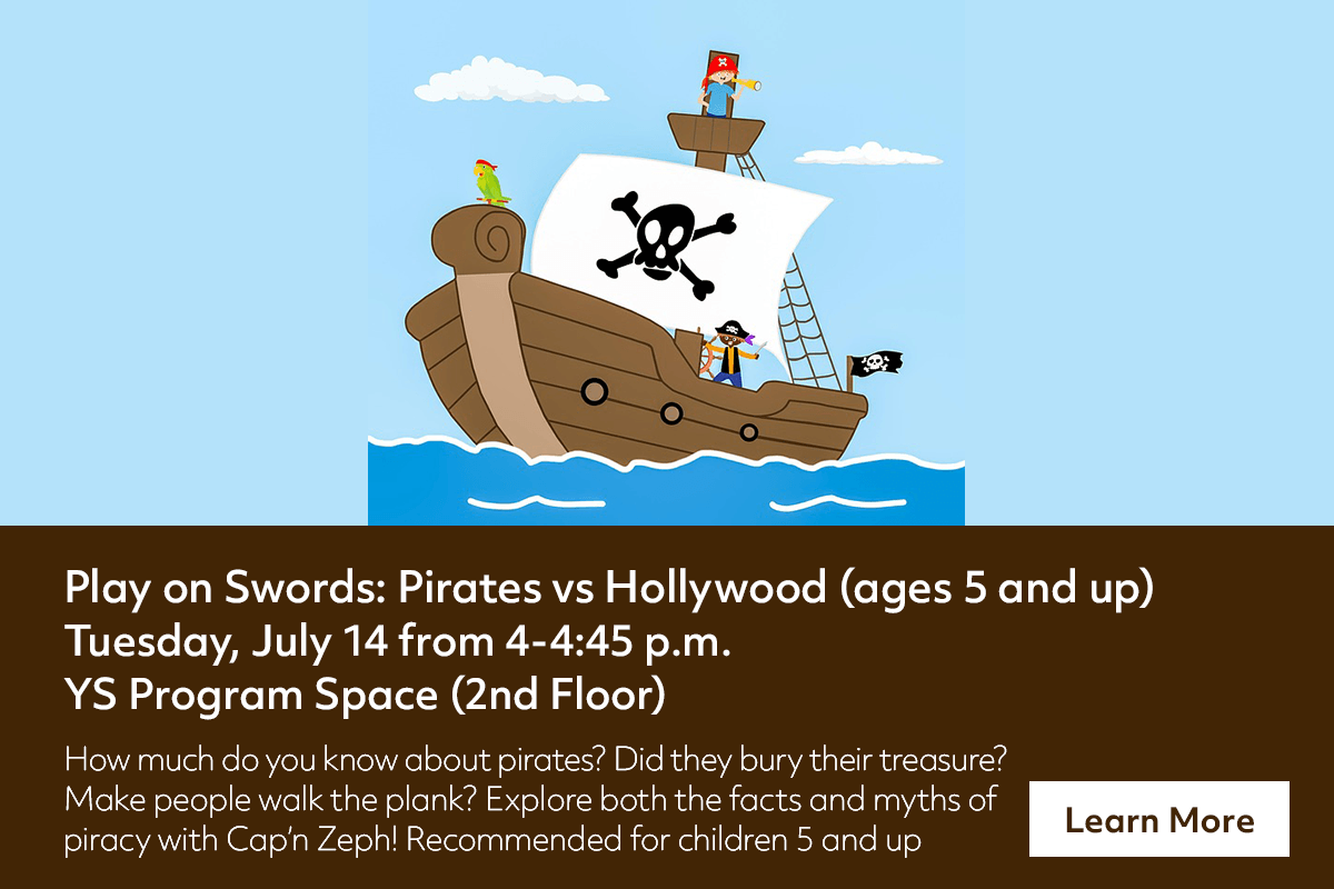 Illustration of a pirate ship with three pirates onboard. Event text: Play on Swords: Pirates vs Hollywood (ages 5 and up), Tuesday, July 14, 4–4:45 p.m., YS Program Space (2nd Floor). Button reads Learn More.