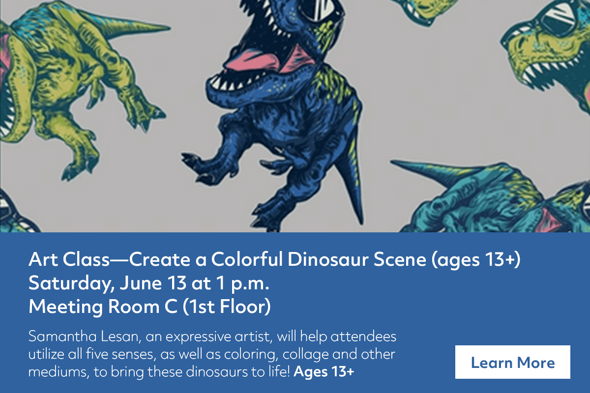 Colorful illustrated dinosaur heads on a gray background. Event details in blue banner: art class for ages 13+ to create dinosaur scenes, June 13 at 1 p.m., Meeting Room C. Includes note about artist Samantha Lesan. Learn More button.