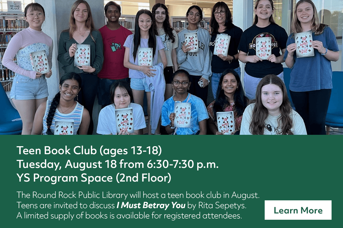 A group of teens holding copies of I Must Betray You pose together in a library. Text promotes a teen book club meeting at the Round Rock Public Library on August 18, from 6:30-7:30 p.m.
