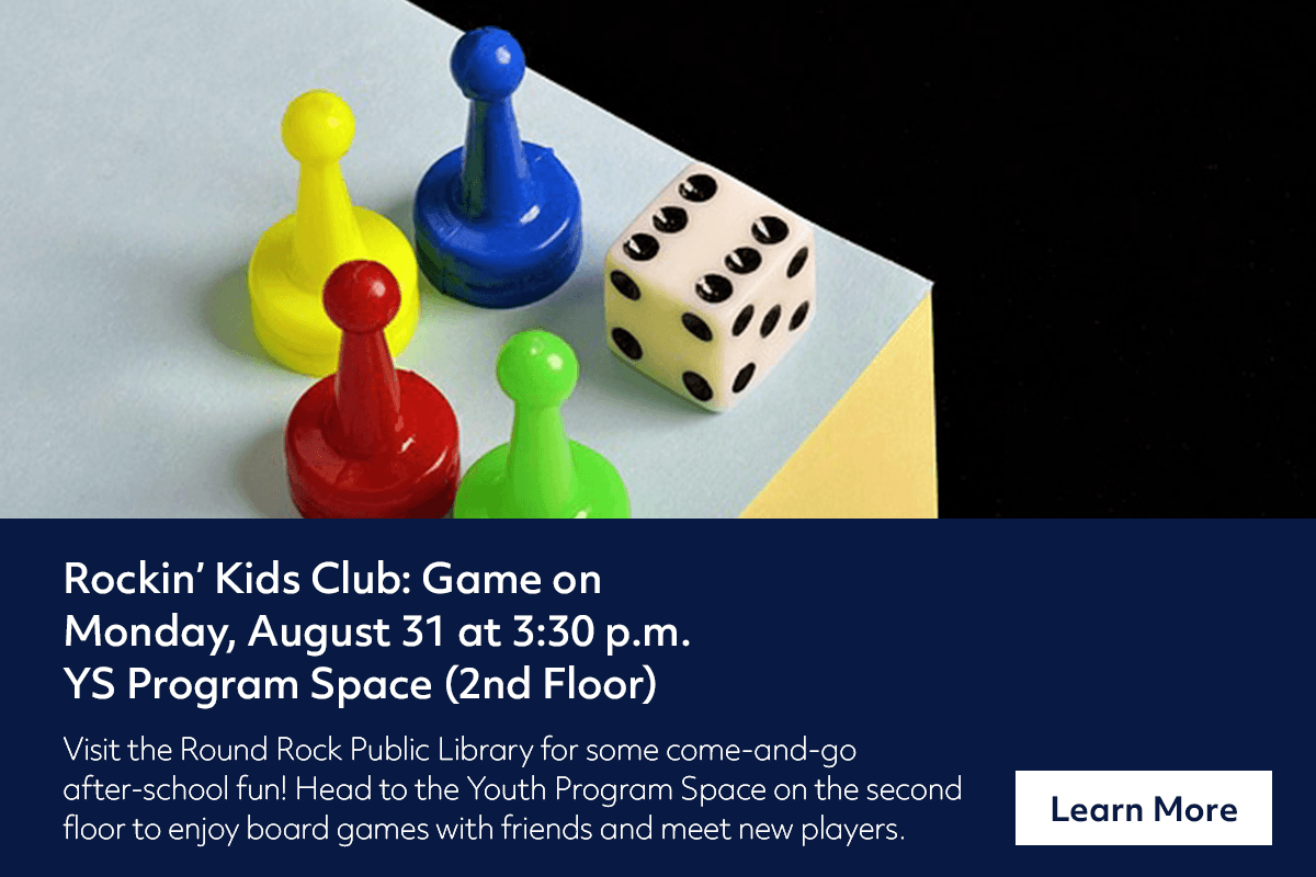 Four colorful board game pieces, a black-and-white die, and two yellow dice on a blue background. Text promotes a kids’ game club event at Round Rock Public Library on August 31 at 3:30 p.m.
