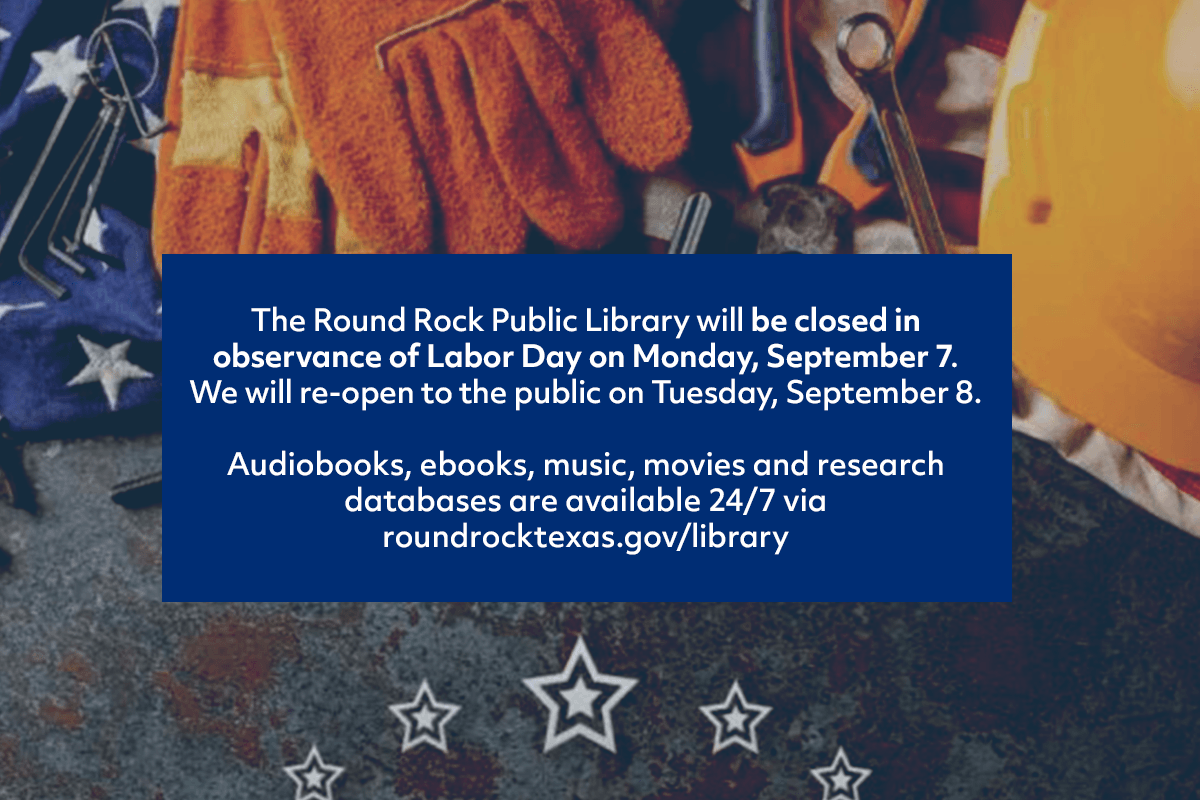 A notice states the Round Rock Public Library will close on Labor Day, September 7, and reopen September 8. Digital resources are available 24/7. The background shows tools, gloves, and a hard hat on a star-patterned surface.