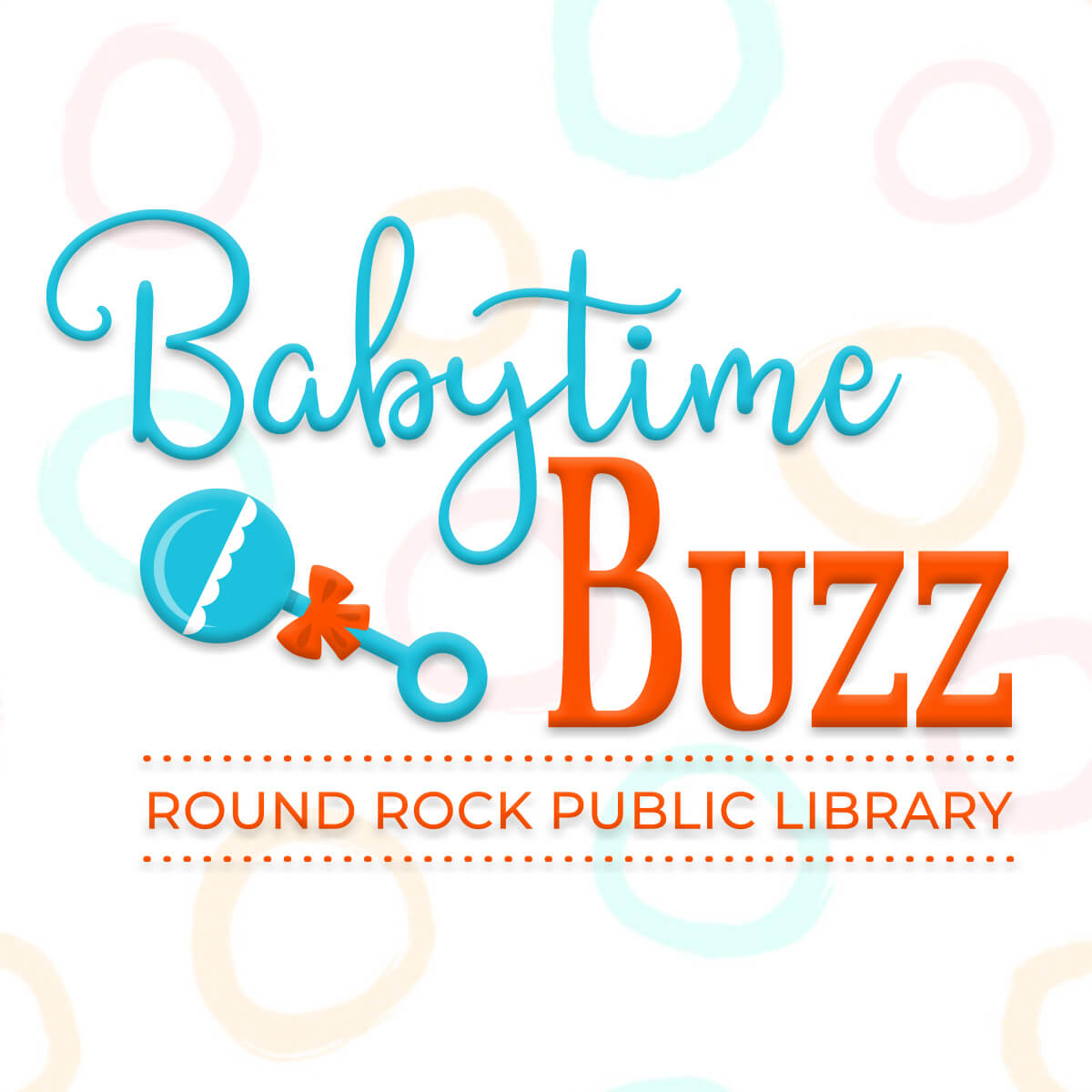 The words Babytime Buzz Round Rock Public Library, and an illustration of a baby's rattle