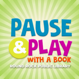 The words Pause & Play With A Book Round Rock Public Library on a green sunburst pattern