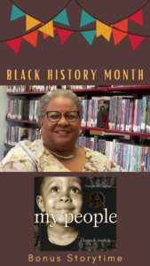 Image includes the words Black History Month Bonus Storytime along with an image of guest reader, Pastor Sharian Brown-Taylor, and the cover of the book MY PEOPLE, a poem by Langston Hughes will photo illustrations by Charles R. Smith, Jr.