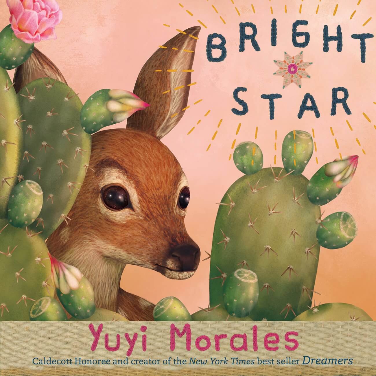 Cover of the book BRIGHT STAR by Yuyi Morales, featuring a fawn hiding among cacti.