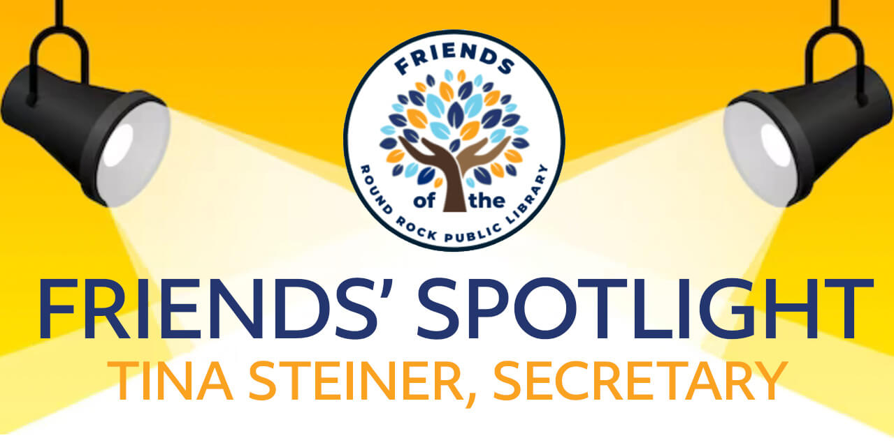 Friends Spotlight Tina Steiner, Secretary, Friends of the Round Rock