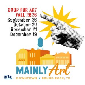 Poster for Mainly Art in Downtown Round Rock, TX, with event dates in 2026. A dotted hand points to the right above colorful buildings and a water tower. Shop for Art Fall 2026 is written at the top.