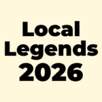 Black bold text on a pale yellow background reads “Local Legends 2026” with each word on a separate line and centered.