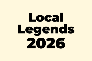 Black bold text on a pale yellow background reads “Local Legends 2026” with each word on a separate line and centered.