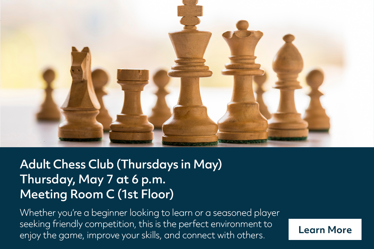 A close-up of chess pieces on a board. Text promotes an Adult Chess Club meeting Thursdays in May, starting May 7 at 6 p.m. in Meeting Room C, with a brief description and a Learn More button.