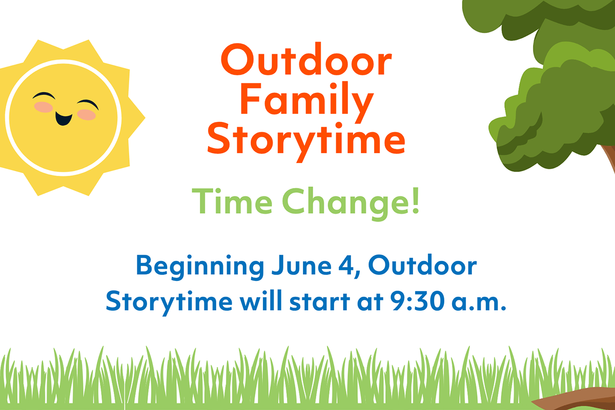 Illustration with a smiling sun, green grass, and tree branches. Text reads: Outdoor Family Storytime. Time Change! Beginning June 4, Outdoor Storytime will start at 9:30 a.m.