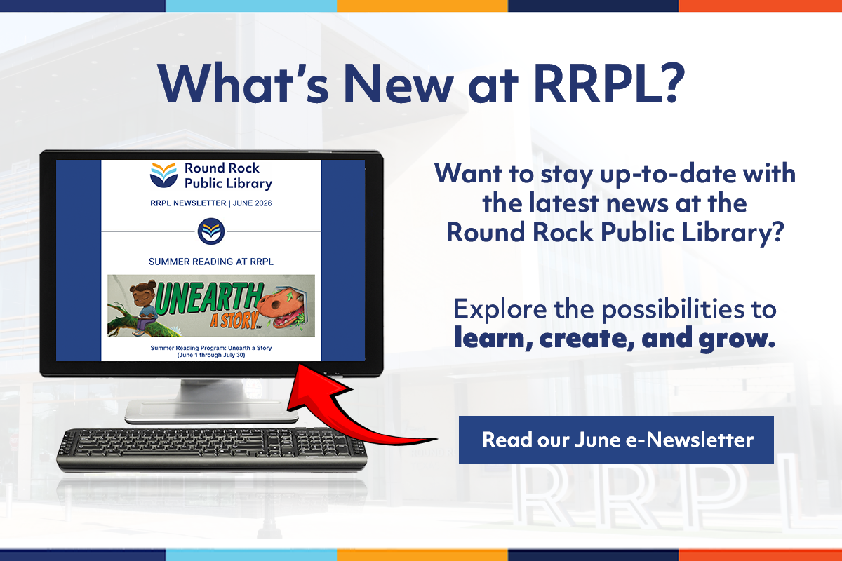 A promotional graphic for the Round Rock Public Library shows a computer screen with a newsletter and text inviting readers to explore the latest news. A blue button reads, “Read our May e-Newsletter.”.