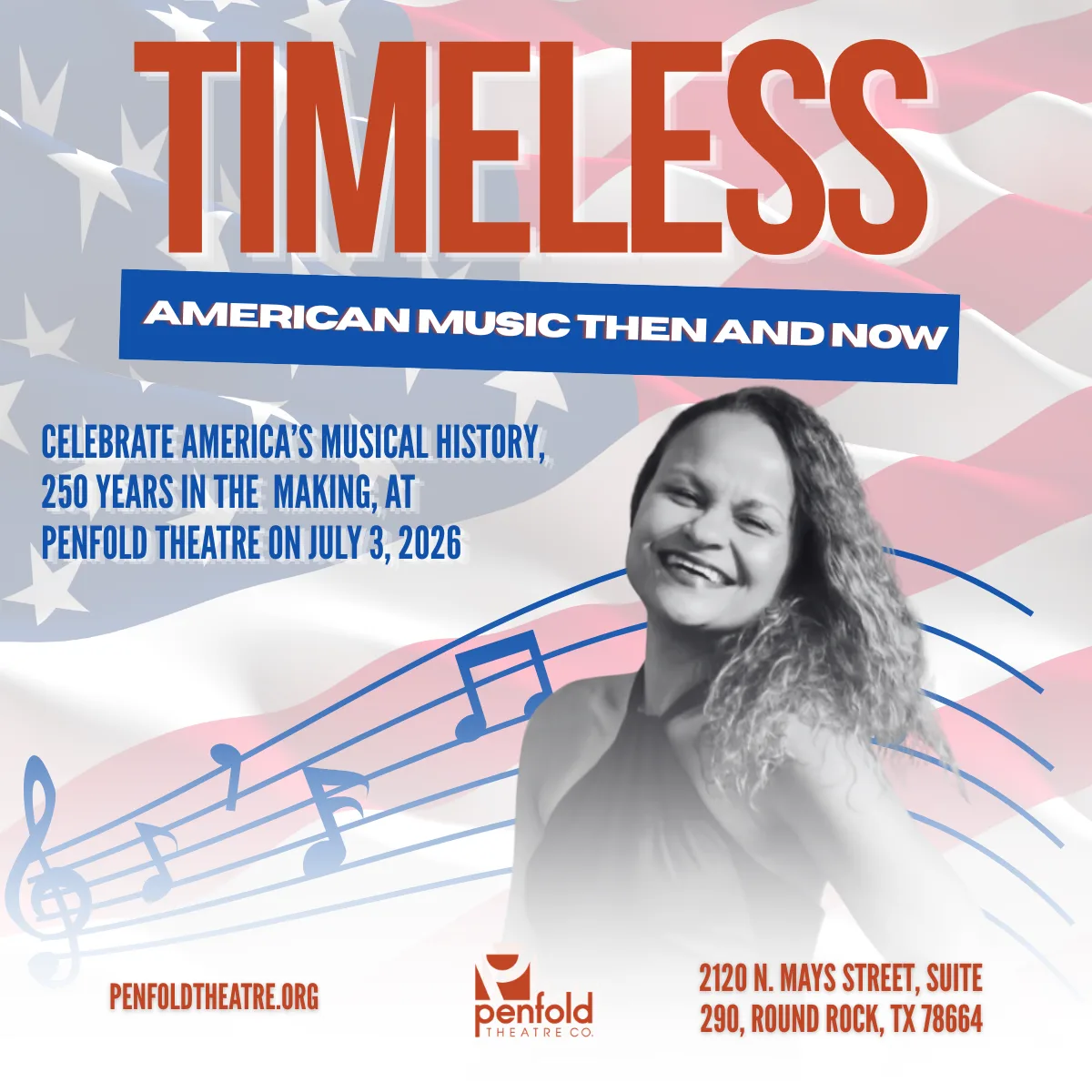 A smiling woman stands in front of an American flag backdrop with musical notes. Text reads: TIMELESS: American Music Then and Now. Celebrate Americas musical history, 250 years in the making, at Penfold Theatre on July 3, 2026.