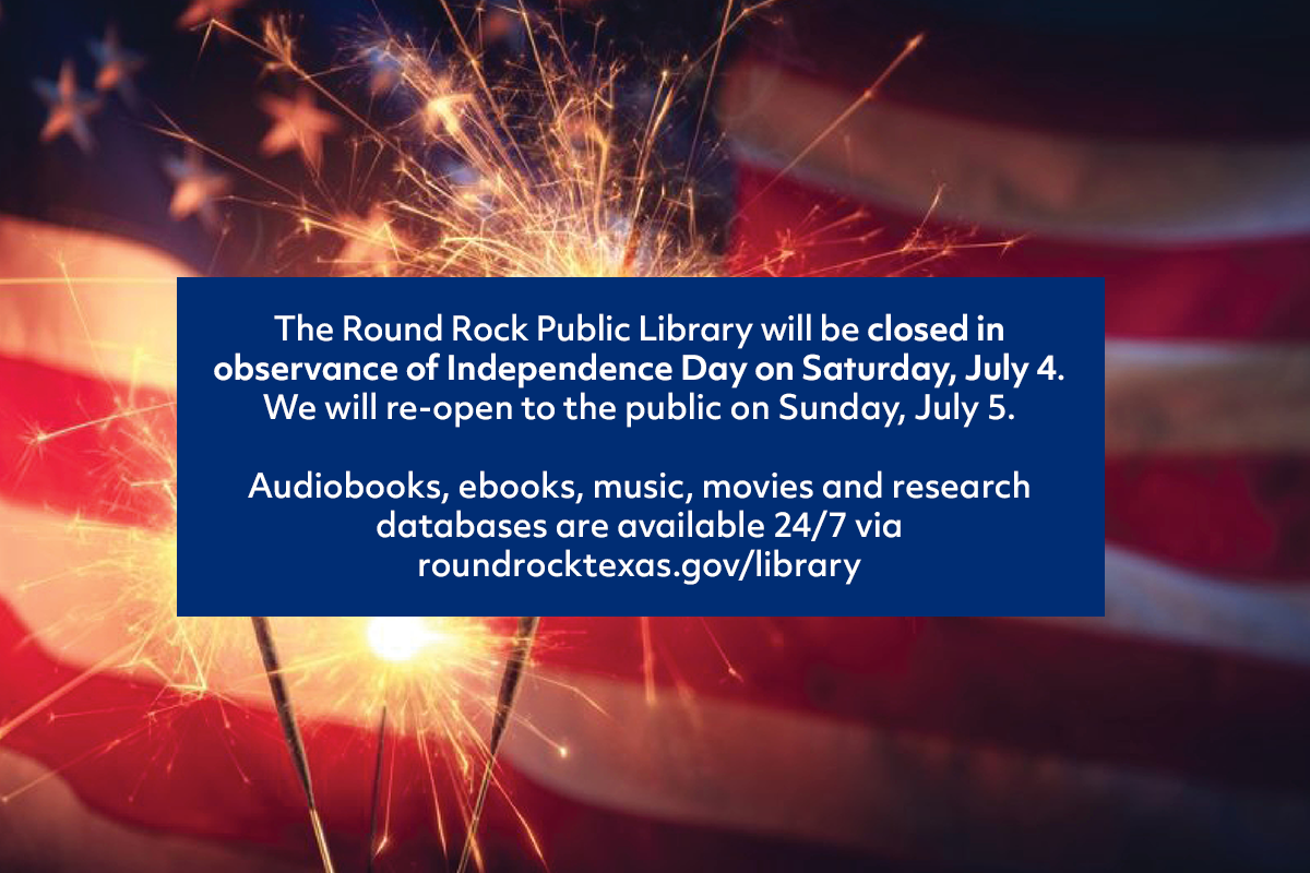 A sparkler glows in front of a blurred American flag. A blue box contains text announcing the Round Rock Public Library will close for Independence Day on July 4 and reopen July 5, with digital resources available online.