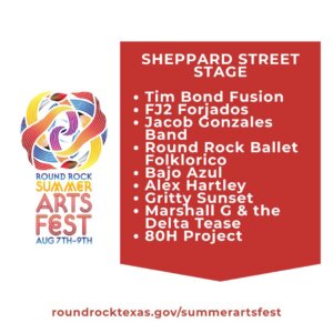 Sheppard Street Stage lineup for Round Rock Summer Arts Fest, Aug 7-9. Includes Tim Bond Fusion, FJ2 Forjados, Jacob Gonzales Band, and others. Logo and festival website shown.
