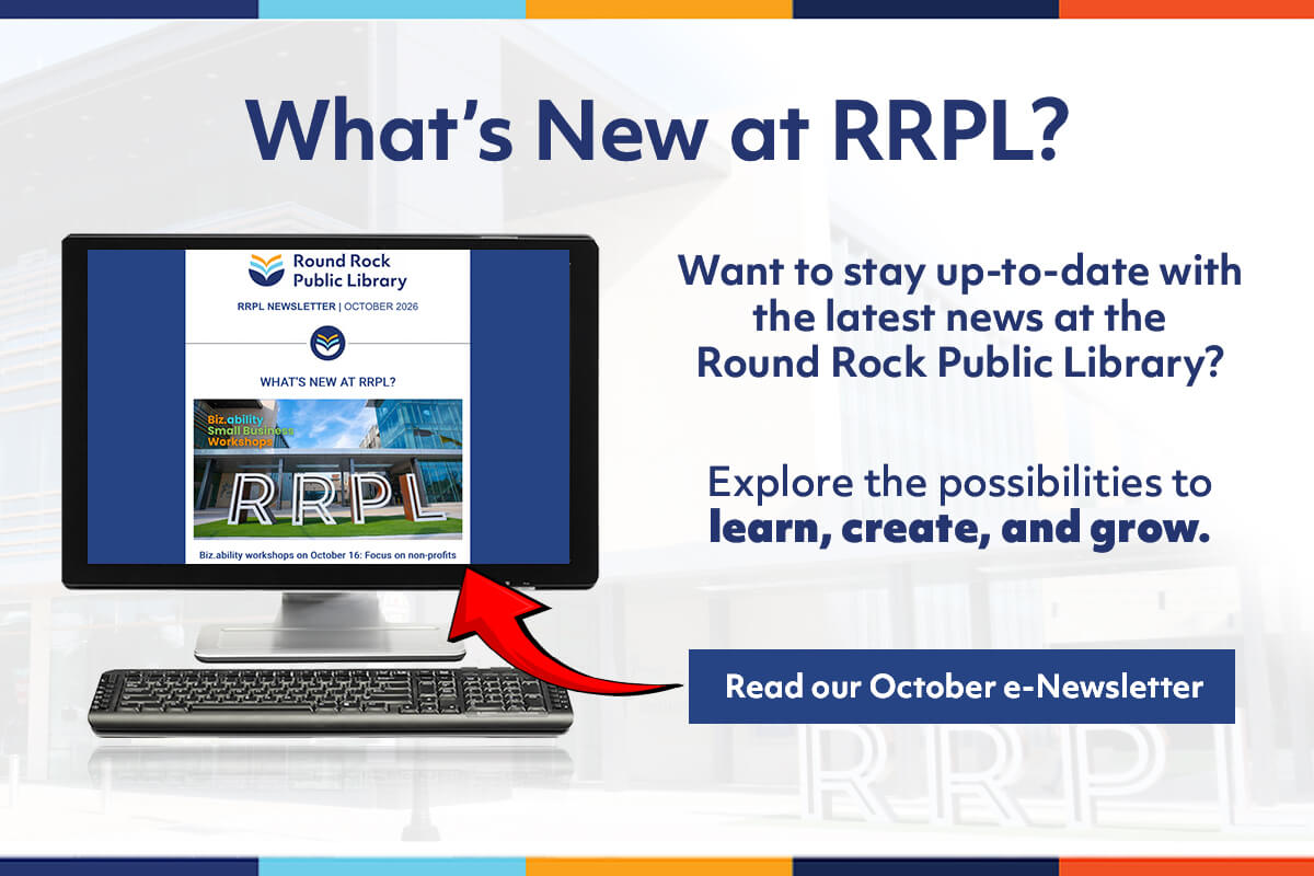 A computer screen displays the Round Rock Public Library e-newsletter. Text invites users to read the August issue to stay up-to-date and explore the library’s news. An arrow points to the newsletter on the monitor.