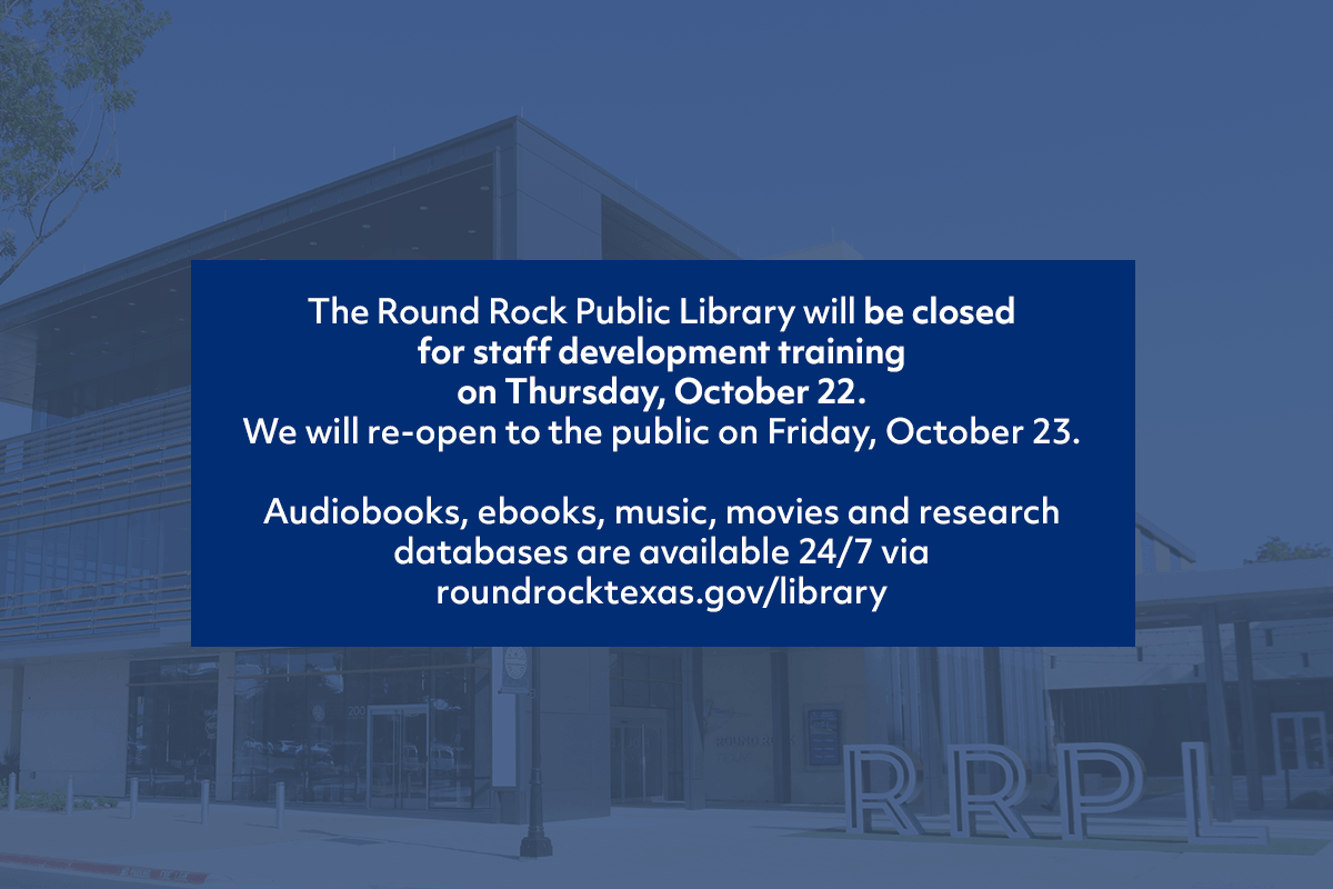 Notice stating the Round Rock Public Library will be closed for staff training on October 22, reopening October 23, with digital resources available 24/7 at roundrocktexas.gov/library.
