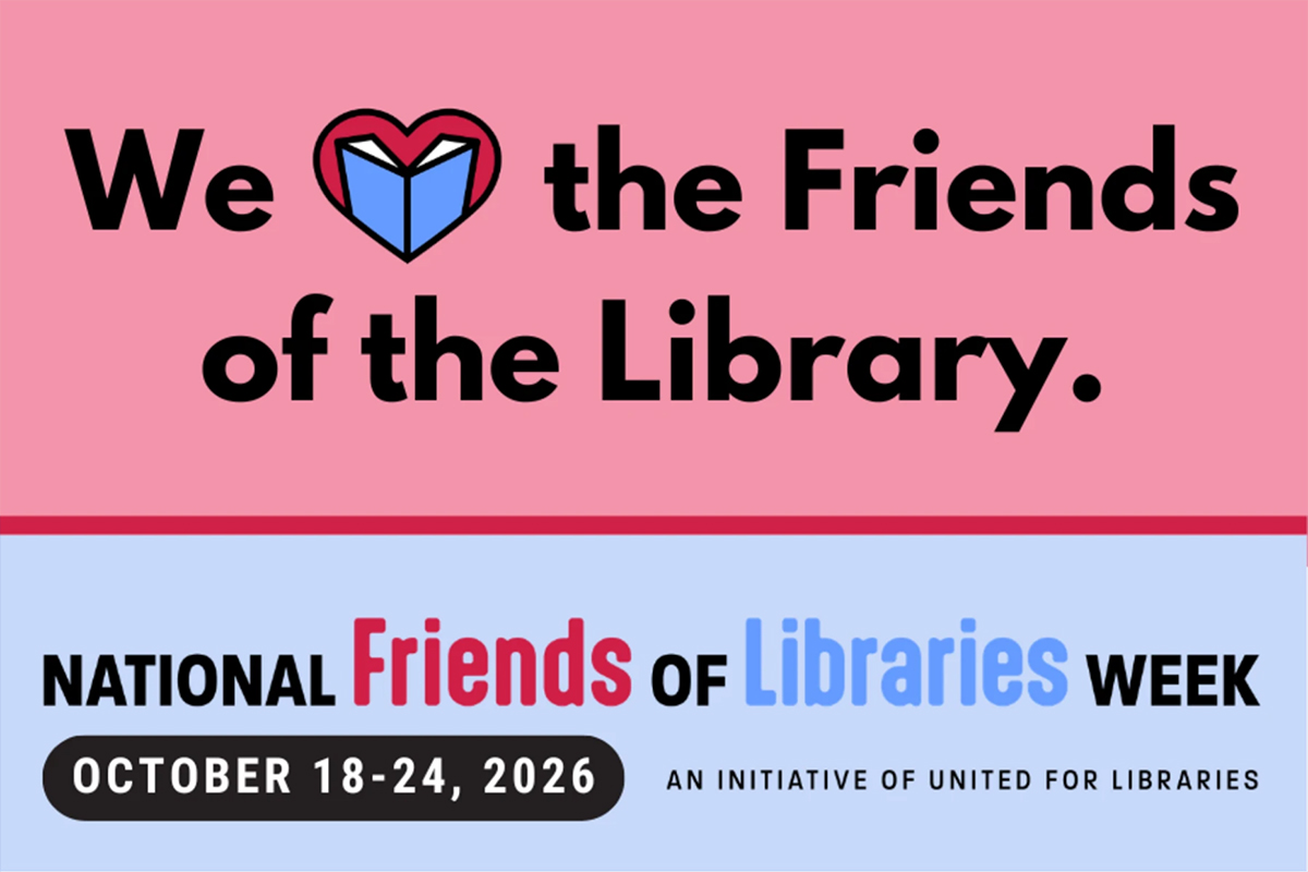Graphic stating We love the Friends of the Library with a heart-shaped book icon, plus National Friends of Libraries Week, October 18-24, 2026, an initiative of United for Libraries.